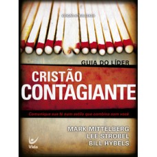 CRISTÃO CONTAGIANTE - GUIA DO LÍDER: COMUNIQUE SUA FÉ NUM ESTILO QUE COMBINA COM VOCÊ