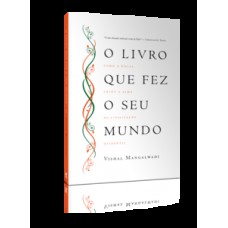 O LIVRO QUE FEZ SEU MUNDO: COMO A BÍBLIA CRIOU A ALMA DA CIVILIZAÇÃO OCIDENTAL