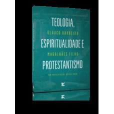 TEOLOGIA, ESPIRITUALIDADE E PROTESTANTISMO