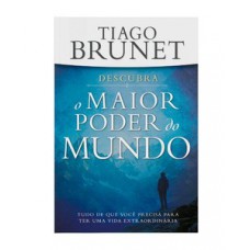 DESCUBRA O MAIOR PODER DO MUNDO: TUDO QUE VOCÊ PRECISA P/ TER UMA VIDA EXTRAORDINÁRIA