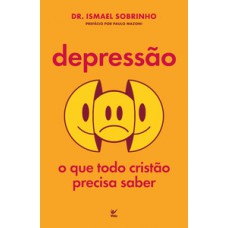 DEPRESSÃO: O QUE TODO CRISTÃO PRECISA SABER