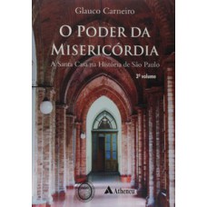 O PODER DA MISERICÓRDIA: A SANTA CASA NA HISTÓRIA DE SÃO PAULO