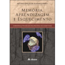 MEMÓRIA, APRENDIZAGEM E ESQUECIMENTO: A MEMÓRIA ATRAVÉS DAS NEUROCIÊNCIAS COGNITIVAS