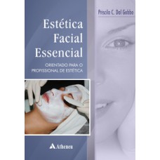 ESTÉTICA FACIAL ESSENCIAL: ORIENTAÇÕES PARA O PROFISSIONAL DE ESTÉTICA