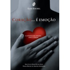 CORAÇÃO É EMOÇÃO: A INFLUÊNCIA DAS EMOÇÕES SOBRE O CORAÇÃO