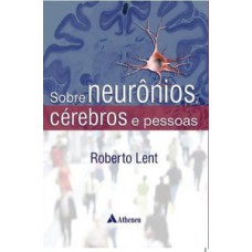 SOBRE NEURÔNIOS, CÉREBROS E PESSOAS