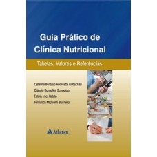 GUIA PRÁTICO DE CLÍNICA NUTRICIONAL: TABELAS, VALORES E REFERÊNCIAS