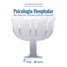 PSICOLOGIA HOSPITALAR - SOBRE O ADOECIMENTO... ARTICULANDO CONCEITOS COM A PRÁTICA CLÍNICA