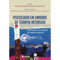 PSICOLOGIA EM UNIDADE DE TERAPIA INTENSIVA: INTERVENÇÕES EM SITUAÇÕES DE URGÊNCIA SUBJETIVA