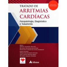 TRATADO DE ARRITMIAS CARDÍACAS: FISIOPATOLOGIA, DIAGNÓSTICO E TRATAMENTO