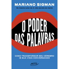 O poder das palavras: Como transformar seu cérebro (e sua vida) conversando