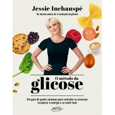 O método da glicose: Um guia de quatro semanas para controlar os excessos, recuperar a energia e se sentir bem