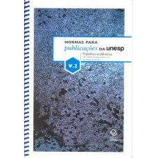 Normas para publicações da Unesp - Vol. 2: Trabalhos acadêmicos: tese, dissertação, monografia, TCC e relatório de pesquisa