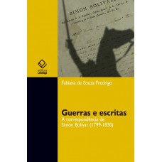 Guerras e escritas: A correspondência de Simón Bolívar (1799-1830)