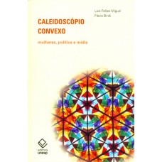 Caleidoscópio convexo: Mulheres, política e mídia