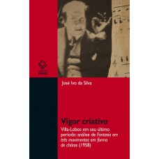 Vigor criativo: Villa-Lobos em seu último período: análise de fantasia em três movimentos em forma de chôros (1958)