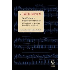 A gazeta Musical: Positivismo e missão civilizadora nos primeiros anos da República no Brasil