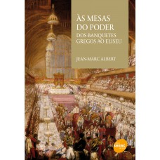 As mesas do poder : Dos banquetes gregos ao Eliseu