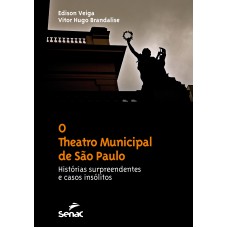 O theatro Municipal de São Paulo : Histórias surpreendentes e casos insólitos