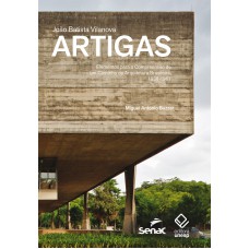 Joao Batista Vilanova Artigas: Elementos para a compreensão de um caminho da arquitetura brasileira