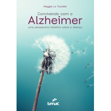 Convivendo com o Alzheimer: Uma perspectiva holística sobre a doença