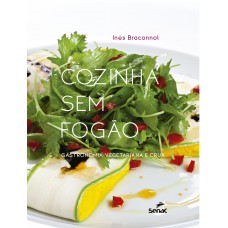 Cozinha sem fogão: Gastronomia vegetariana e crua