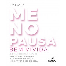 Menopausa bem vivida: o guia definitivo para se sentir bem e radiante na pré-menopausa, na menopausa e depois dela