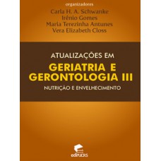 ATUALIZAÇÕES EM GERIATRIA E GERONTOLOGIA III: NUTRIÇÃO E ENVELHECIMENTO