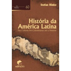 HISTÓRIA DA AMÉRICA LATINA: DAS CULTURAS PRÉ-COLOMBIANAS ATÉ O PRESENTE