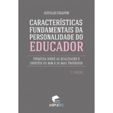 CARACTERÍSTICAS FUNDAMENTAIS DA PERSONALIDADE DO EDUCADOR: PESQUISA SOBRE AS QUALIDADES E DEFEITOS DO BOM E DO MAU PROFESSOR