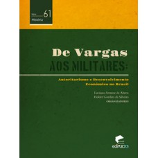 DE VARGAS AOS MILITARES: AUTORITARISMO E DESENVOLVIMENTO ECONÔMICO NO BRASIL