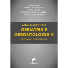 ATUALIZAÇÕES EM GERIATRIA E GERONTOLOGIA V: FISIOTERAPIA E ENVELHECIMENTO