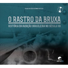 O RASTRO DA BRUXA - HISTORIA DA AVIACAO