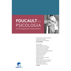 FOUCAULT E A PSICOLOGIA NA PRODUÇÃO DE CONHECIMENTO