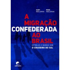 A MIGRAÇÃO CONFEDERADA AO BRASIL: ESTRELAS E BARRAS SOB O CRUZEIRO DO SUL