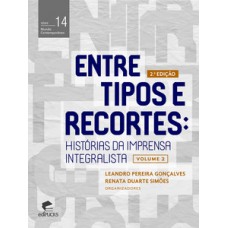 ENTRE TIPOS E RECORTES: HISTÓRIA DA IMPRENSA INTEGRALISTA