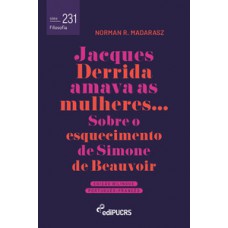 JACQUES DERRIDA AMAVA AS MULHERES: SOBRE O ESQUECIMENTO DE SIMONE DE BEAUVOIR