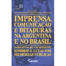 IMPRENSA, COMUNICAÇÕES E DITADURAS NA ARGENTINA E NO BRASIL: NARRATIVAS DE UM PRESENTE SOMBRIO E LUTAS POR MEMÓRIAS PÚBLICAS