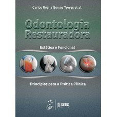 ODONTOLOGIA RESTAURADORA: ESTÉTICA E FUNCIONAL - PRINCÍPIOS PARA A PRÁTICA CLÍNICA