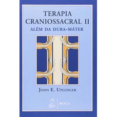 TERAPIA CRANIOSSACRAL II: ALÉM DA DURA-MÁTER