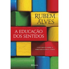 A educação dos sentidos: Conversas sobre a aprendizagem e a vida (Biblioteca Rubem Alves)