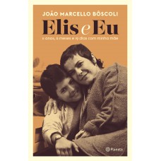 Elis e eu: 11 anos, 6 meses e 19 dias com minha mãe