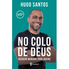 NO COLO DE DEUS: DEVOÇÃO MARIANA PARA JOVENS