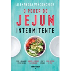 O PODER DO JEJUM INTERMITENTE: REDUZ A INFLAMAÇÃO E PREVINE DOENÇAS, AUMENTA A VITALIDADE E A LONGEVIDADE, REDUZ O ESTRESSE, AJUDA NA PERDA DE PESO