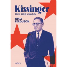 Kissinger 1923-1968: O idealista