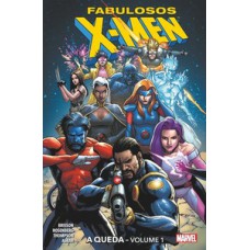 FABULOSOS X-MEN: A QUEDA - VOLUME 1