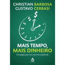 Mais tempo, mais dinheiro: Estratégias para uma vida mais equilibrada