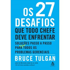 Os 27 desafios que todo chefe deve enfrentar: Soluções passo a passo para (quase) todos os problemas gerenciais