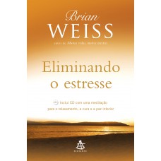 Eliminando o estresse: Inclui CD com uma meditação para o relaxamento, a cura e a paz interior