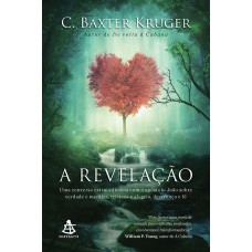 A revelação: Uma conversa extraordinária com o apóstolo João sobre verdade e mentira, tristeza e alegria, descrença e fé